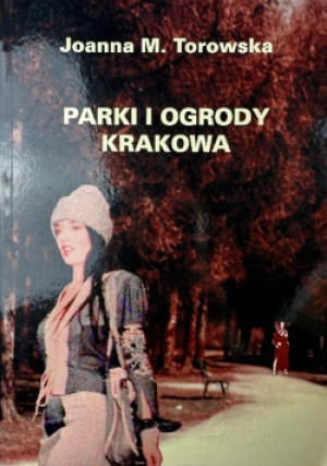 Park i ogrody Krakowa - Joanna M.Torowska - książka historyczna wyd. 2005
