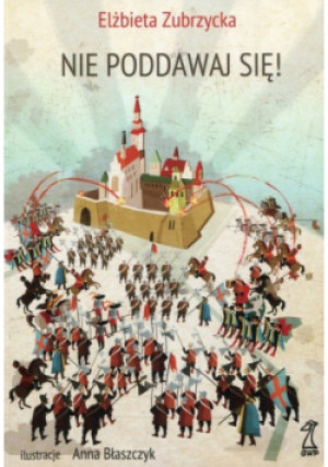 Nie poddawaj się - Elżbieta Zubrzycka - książka historyczna wyd. 2017