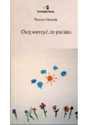 Chcę wierzyć że jest lato - Therese Chromik - książka  wyd. 2016