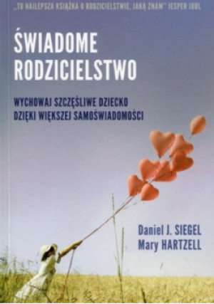 Świadome rodzicielstwo - Daniel J. Siegel, Mary Hartzell - książka  wyd. 2015