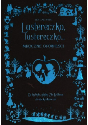 Lustereczko, lustereczko Mroczne opowieści - Jen Calonita - książka  wyd. 2022