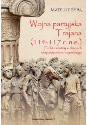 Wojna partyjska trajana - Mateusz Byra - książka historyczna wyd. 2019