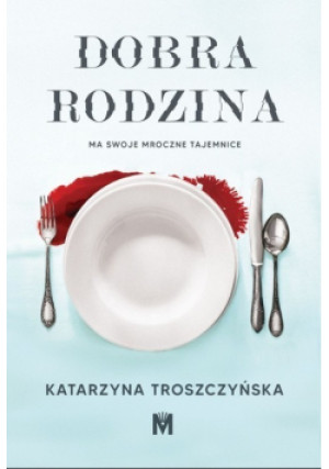 Dobra rodzina - Katarzyna Troszczyńska - książka  wyd. 2022
