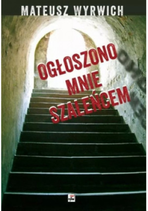 Ogłoszono mnie szaleńcem - Mateusz Wyrwich - książka  wyd. 2012