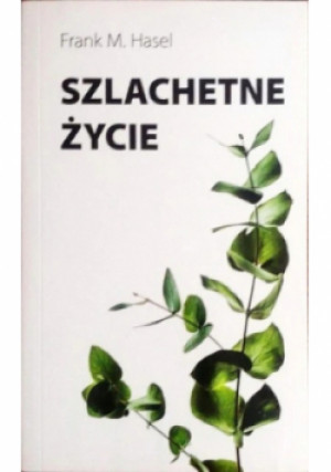 Szlachetne życie - Frank M. Hasel - książka  wyd. 2022