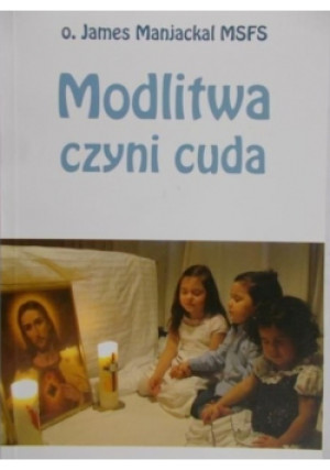 Modlitwa czyni cuda - James Manjackal - książka  wyd. 2013