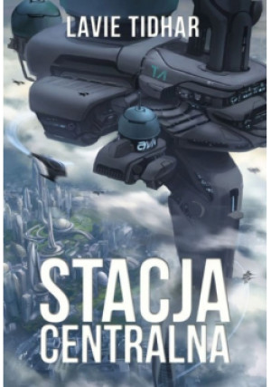 Stacja Centralna - Lavie Tidhar - książka  wyd. 2017