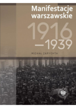 Manifestacje warszawskie 1916-1939 - Michał Zarychta - książka historyczna wyd. 2025