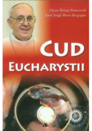 Cud Eucharystii - Jorge Mario Bergoglio - książka  wyd. 2013