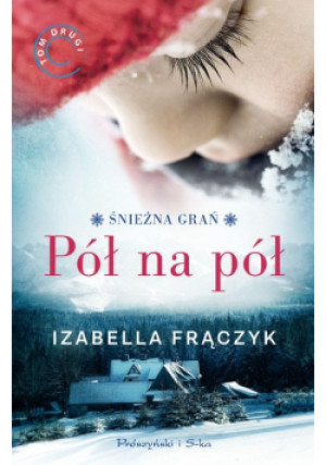 Śnieżna grań Tom 2 Pół na pół - Izabella Frączyk - książka  wyd. 2024