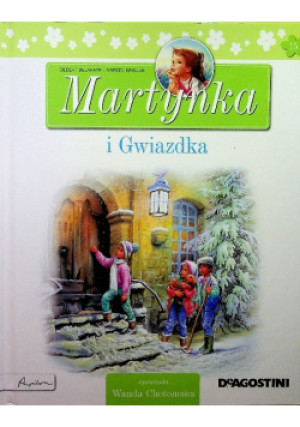 Martynka i Gwiazdka - Gilbert Delahaye, Marcel Marlier - książka  wyd. 2013