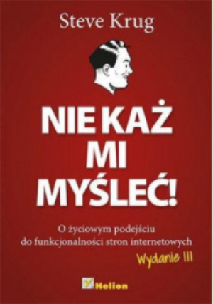 Nie każ mi myśleć! o życiowym podejściu do funkcjonalności stron internetowych - Steve Krug - książka  wyd. 2022