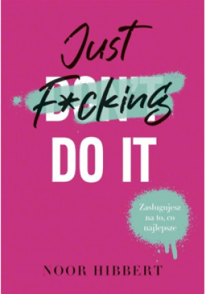 Just F*cking Do It - Noor Hibbert - książka  wyd. 2022