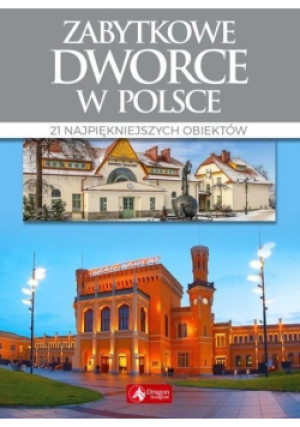 Zabytkowe dworce w Polsce - Tomasz Liszaj - książka  wyd. 2018