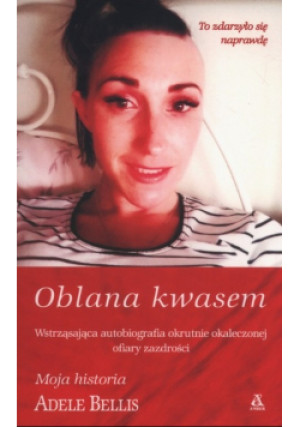 Oblana kwasem - Adele Bellis - książka reportaż wyd. 2018