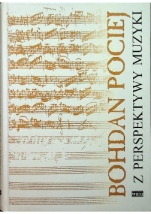 Z perspektywy Muzyki - Bohdan Pociej - książka  wyd. 2005