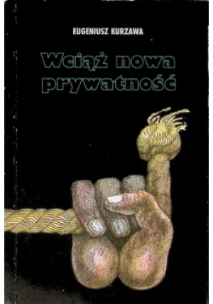 Wciąż nowa prywatność - Eugeniusz Kurzawa - książka  wyd. 2003