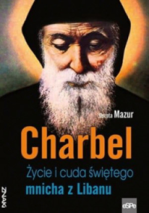 Charbel. Życie i cuda świętego mnicha z Libanu - Dorota Mazur - książka  wyd. 2023