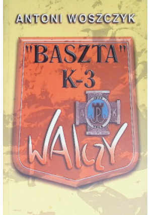 "Baszta" K3 Walczy - Antoni Woszczyk - książka historyczna wyd. 1999