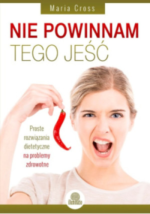 Nie powinnam tego jeść - Maria Cross - książka  wyd. 2014