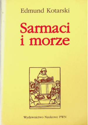 Sarmaci i morze - Edmund Kotarski - książka historyczna wyd. 1995