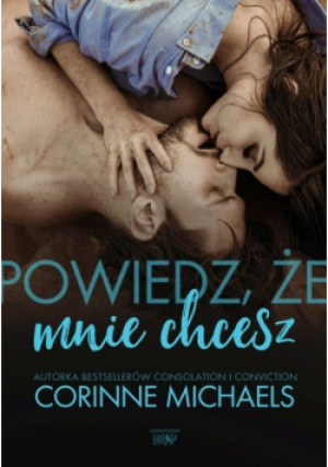 Powiedz, że mnie chcesz - Corinne Michaels - książka  wyd. 2019