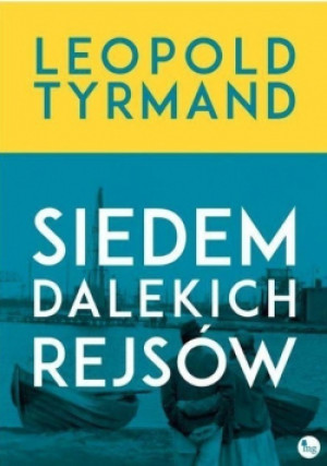 Siedem dalekich rejsów - Leopold Tyrmand - książka historyczna wyd. 2017