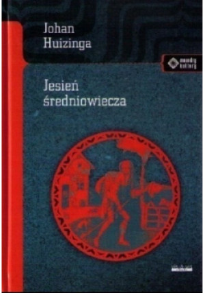 Jesień Średniowiecza - Huizinga Johan, Johan Huizinga - książka  wyd. 2022