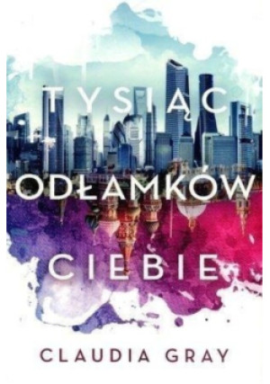 Tysiąc odłamków ciebie - Claudia Gray - książka  wyd. 2017