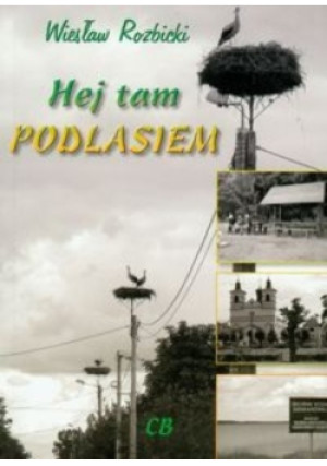 Hej tam Podlasiem - Wiesław Rozbicki - książka historyczna wyd. 2012
