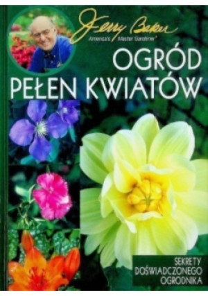 Ogród pełen kwiatów - Jerry Baker - książka  wyd. 2006