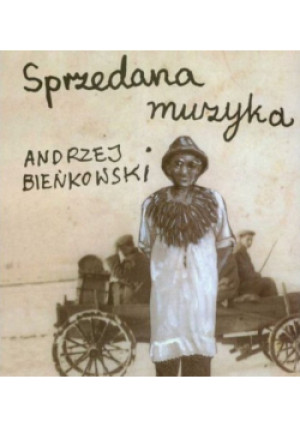 Sprzedana muzyka - Andrzej Bieńkowski - książka  wyd. 2007