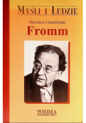 Myśli i ludzie Fromm - Mirosław Chałubiński - książka wyd. 2005