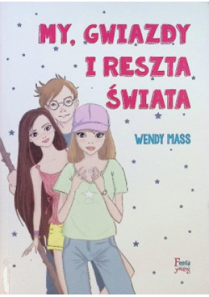 My gwiazdy i reszta świata - Wendy Mass - książka  wyd. 2017