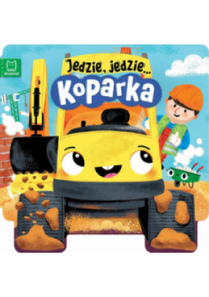 Jedzie, jedzie... Koparka - Ewa Tadrowska - książka  wyd. 2023