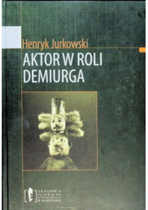 Aktor w roli Demiurga - Henryk Jurkowski - książka  wyd. 2006