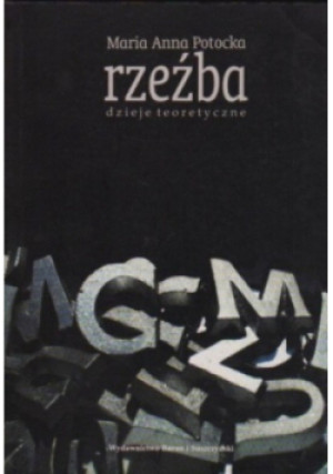 Rzeźba dzieje teoretyczne - Maria Anna Potocka - książka historyczna wyd. 2002