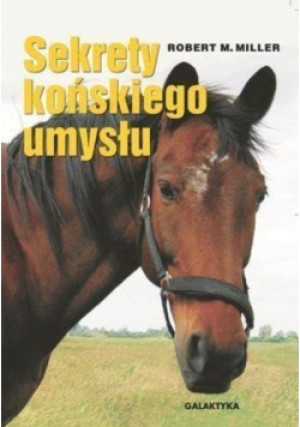 Sekrety końskiego umysłu - Robert M. Miller - książka  wyd. 2007