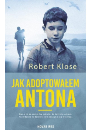 Jak adoptowałem Antona - Robert Klose - książka  wyd. 2024