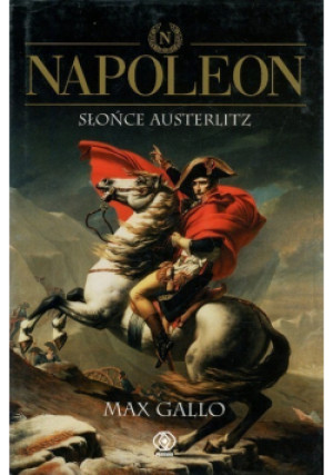 Napoleon Słońce Austerlitz - Max Gallo - książka historyczna wyd. 2003