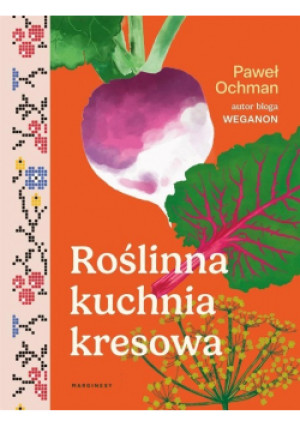 Roślinna kuchnia kresowa - Paweł Ochman - książka  wyd. 2023