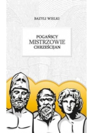 Pogańscy mistrzowie chrześcijan - Bazyli Wielki - książka  wyd. 2017