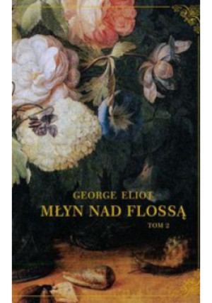 Młyn Nad Flossą Tom 2 - George Eliot - książka  wyd. 2022