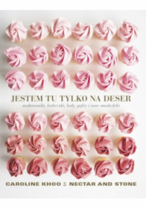 Jestem tu tylko na deser - Caroline Khoo - książka  wyd. 2018