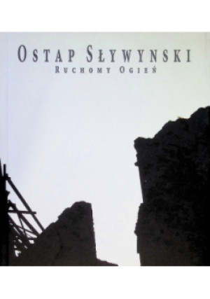 Ruchomy ogień - Ostap Sływynski - książka  wyd. 2009