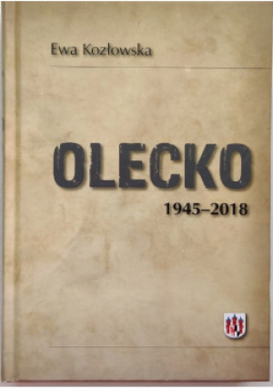 Olecko 1945-2018 - Ewa Kozłowska - książka historyczna wyd. 2019
