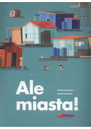 Ale miasta - Maciek Blaźniak, Joanna Łozińska - książka  wyd. 2018