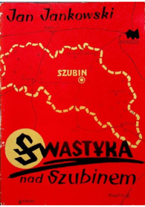 Swastyka nad Szubinem - Jan Jankowski - książka historyczna wyd. 1961