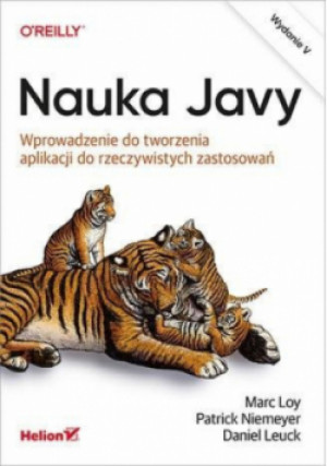 Nauka Javy. Wprowadzenie do tworzenia aplikacji do rzeczywistych zastosowań - Patrick Niemeyer, Marc Loy, Daniel Leuck - książka  wyd. 2021