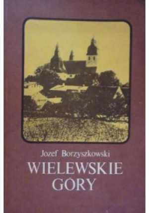 Wielewskie Góry - Józef Borzyszkowski - książka historyczna wyd. 1986